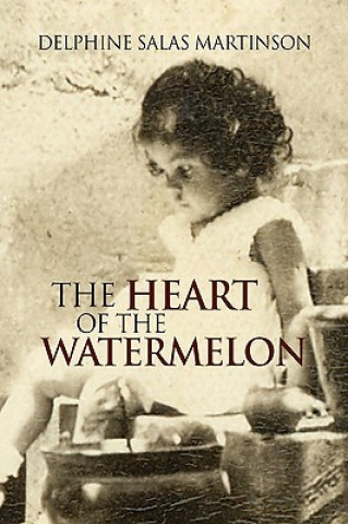 Könyv Heart of the Watermelon Delphine Salas Martinson
