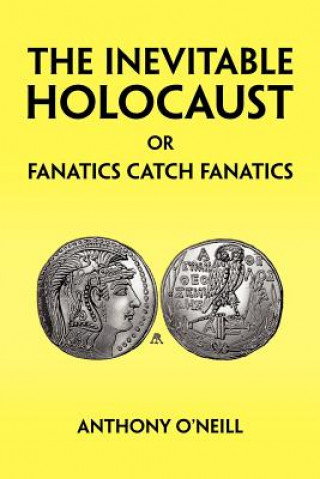 Kniha Inevitable Holocaust or Fanatics Catch Fanatics Anthony O'Neill