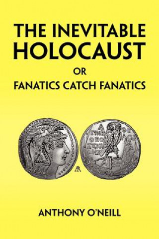 Книга Inevitable Holocaust or Fanatics Catch Fanatics Anthony O'Neill