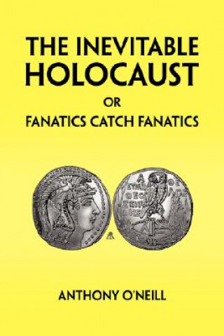 Knjiga Inevitable Holocaust or Fanatics Catch Fanatics Anthony O'Neill