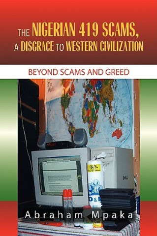 Könyv Nigerian 419 Scams, a Disgrace to Western Civilization Abraham Mpaka