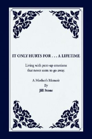 Kniha It Only Hurts For ... A Lifetime Jill Stone