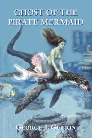 Βιβλίο Ghost of the Pirate Mermaid George J Guerin