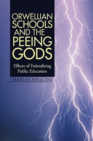 Książka Orwellian Schools and the Peeing Gods Marian Higgins