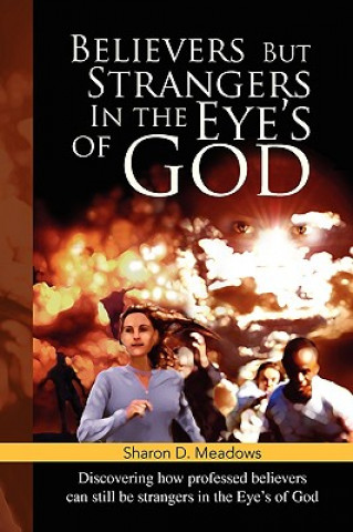 Könyv Believers But Strangers In the Eye's of God Sharon D Meadows