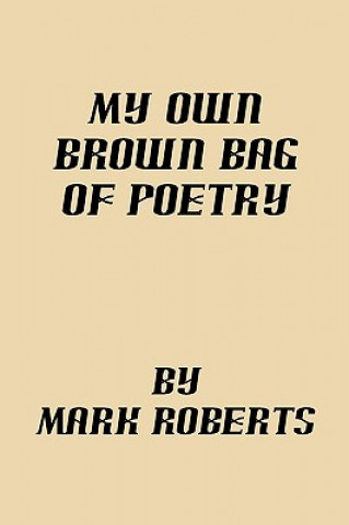 Könyv My Own Brown Bag of Poetry Mark Roberts