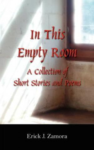 Knjiga In This Empty Room Erick J Zamora