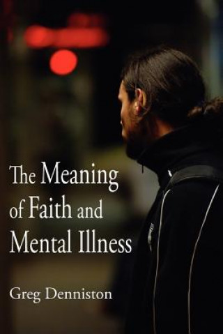 Carte Meaning of Faith and Mental Illness Greg Denniston