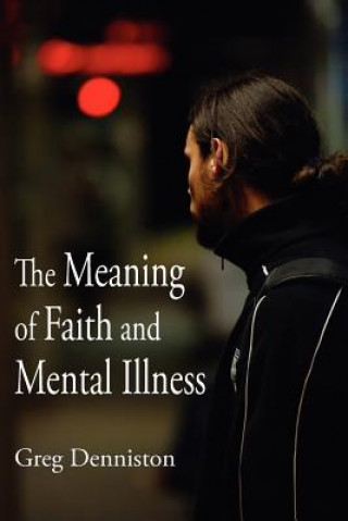 Книга Meaning of Faith and Mental Illness Greg Denniston