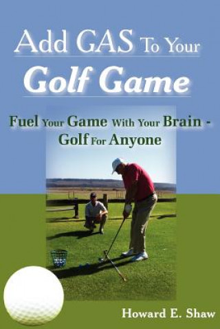 Книга Add GAS To Your Golf Game Howard E Shaw