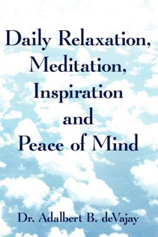 Knjiga Daily Relaxation, Meditation, Inspiration and Peace of Mind Dr. Adalbert B. deVajay