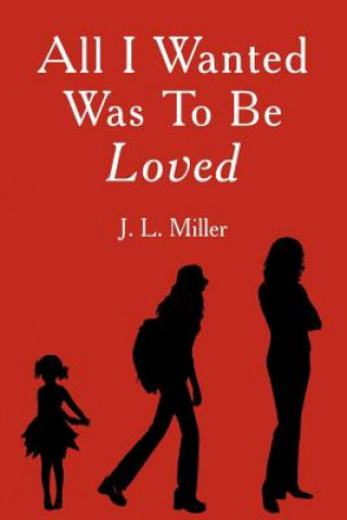 Buch All I Wanted Was To Be Loved J L Miller