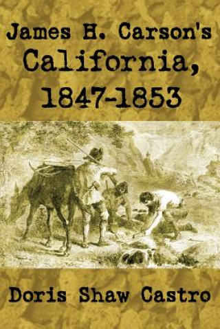 Kniha James H. Carson's California, 1847-1853 Doris Shaw Castro