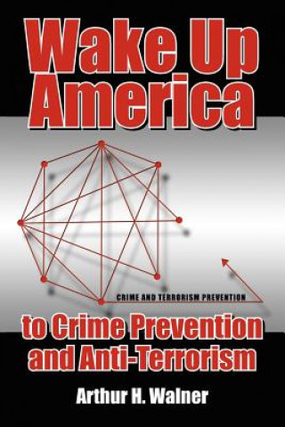 Carte Wake Up America to Crime Prevention and Anti-Terrorism Arthur H Walner