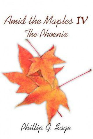 Kniha Amid The Maples IV The Phoenix Phillip G. Sage