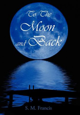 Kniha To The Moon and Back S M Francis