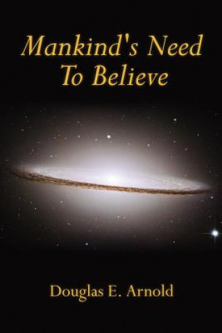 Könyv Mankind's Need To Believe Douglas E. Arnold