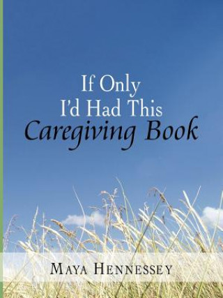 Livre If Only I'd Had This Caregiving Book Maya Hennessey