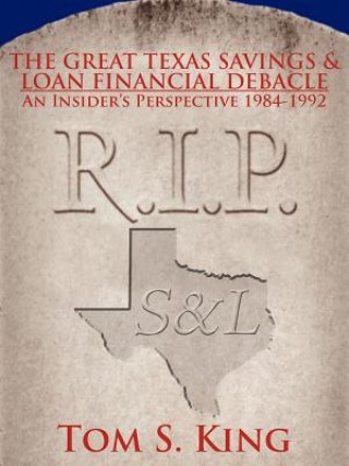 Carte Great Texas Savings and Loan Financial Debacle Tom S King