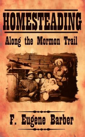 Carte HOMESTEADING Along the Mormon Trail F Eugene Barber