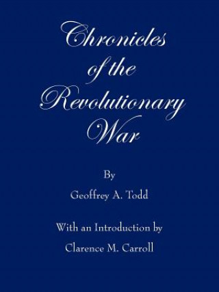 Carte Chronicles of the Revolutionary War Geoffrey A Todd