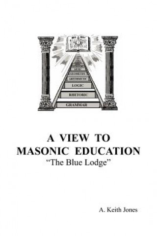 Könyv View To Masonic Education Keith Jones A Keith Jones