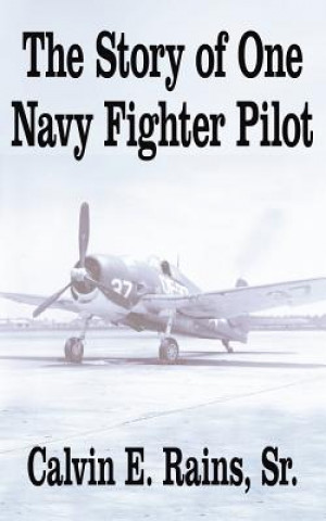 Knjiga Story of One Navy Fighter Pilot Calvin E Sr Rains