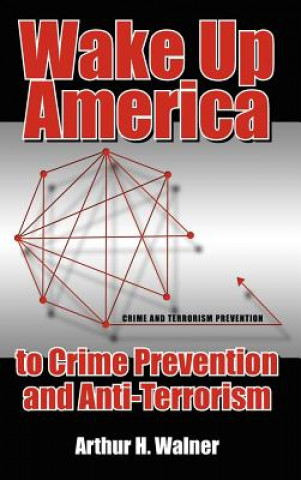 Книга Wake Up America to Crime Prevention and Anti-Terrorism Arthur H Walner