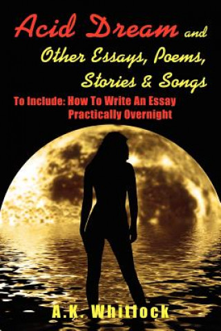 Книга Acid Dream and Other Essays, Poems, Stories and Songs A.K. Whitlock