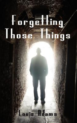 Knjiga Forgetting Those Things Louis Adams
