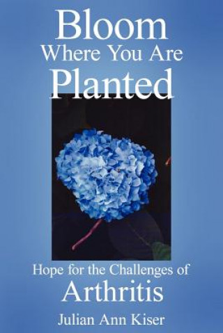 Kniha Bloom Where You Are Planted Julian Ann Kiser