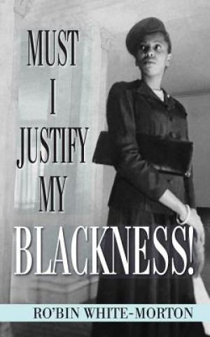 Carte Must I Justify My Blackness! Ro'bin White-Morton