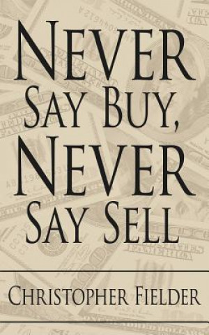 Kniha Never Say Buy, Never Say Sell Christopher Fielder