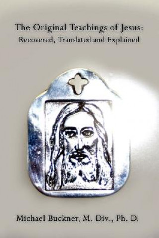 Könyv Original Teachings of Jesus Michael Buckner M. Div. Ph. D.