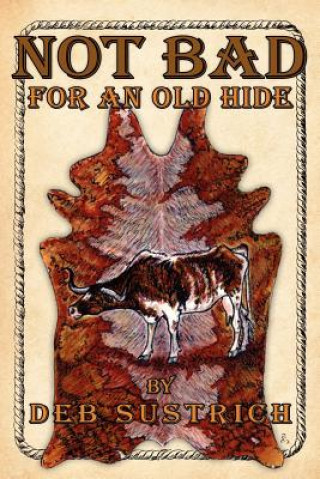 Βιβλίο Not Bad for an Old Hide Deb Sustrich