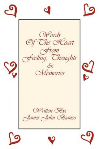 Buch Words Of The Heart From Feeling, Thoughts and Memories James John Bianco