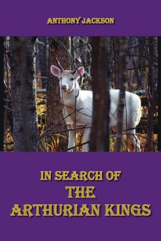 Knjiga In Search of the Arthurian Kings Jackson