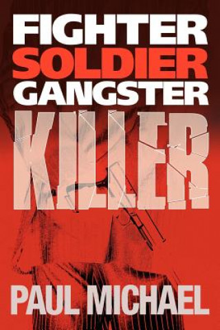 Kniha Fighter, Soldier, Gangster, Killer Paul Michael