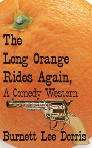 Kniha Long Orange Rides Again, A Comedy Western Burnett Lee Dorris