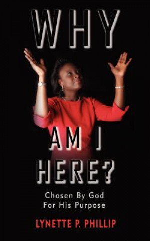 Carte Why Am I Here? Lynette P. Phillip