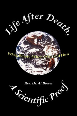 Carte Life After Death, A Scientific Proof Rev Dr Al Dr Al Bieser