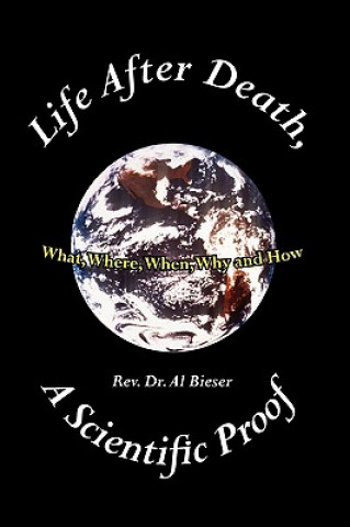 Carte Life After Death, A Scientific Proof Rev Dr Al Dr Al Bieser