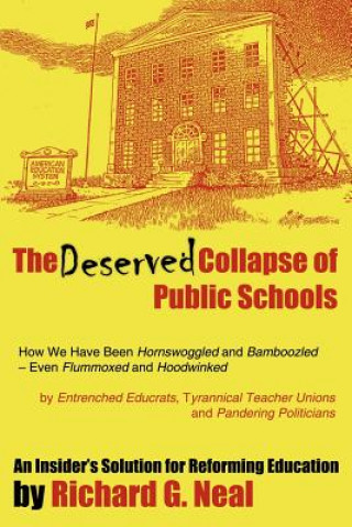 Książka Deserved Collapse of Public Schools Richard G Neal