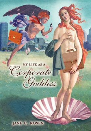 Libro My Life as a Corporate Goddess Jane C Rosen