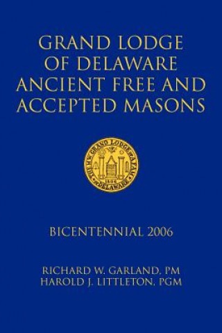 Kniha Grand Lodge of Delaware Ancient Free and Accepted Masons Richard W Garland