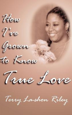 Kniha How I've Grown to Know True Love Terry La-shon Riley