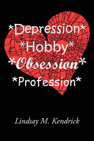 Книга *Depression* *Hobby* *Obsession* *Profession* Lindsay M. Kendrick