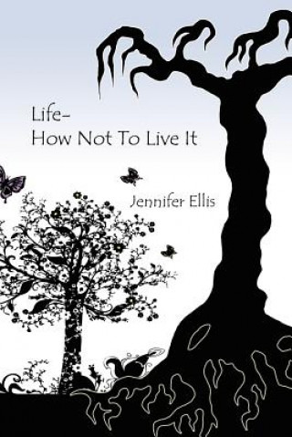 Book Life-How Not To Live It Jennifer Ellis