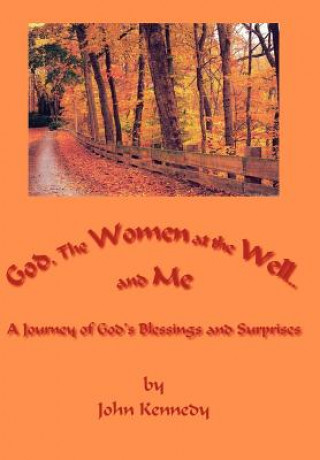 Livre God, The Women at the Well...and Me John Kennedy