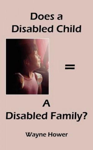 Книга Does a Disabled Child = A Disabled Family? Wayne Hower